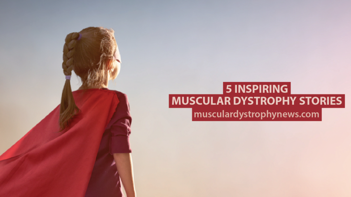 5 Inspiring Muscular Dystrophy Stories Muscular Dystrophy News