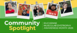 A Community Spotlight banner for Duchenne Muscular Dystrophy Awareness Month features five photos of people affected by DMD.